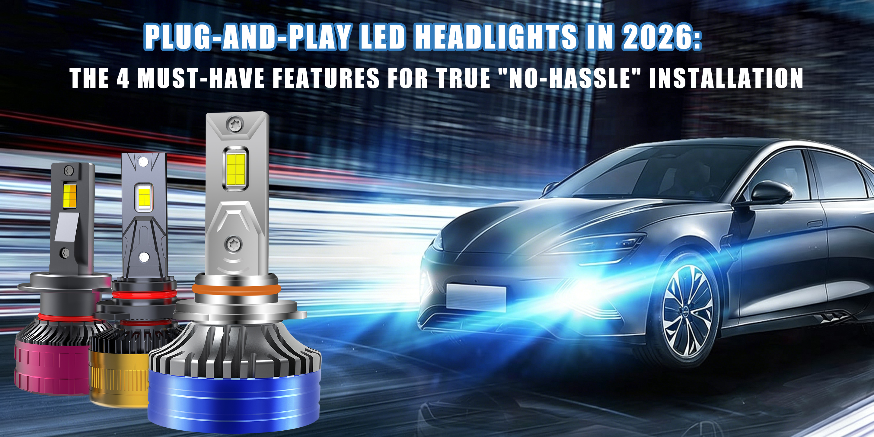 Đèn pha LED cắm và chạy vào năm 2026: 4 tính năng bắt buộc phải có để lắp đặt thực sự 'Không rắc rối'